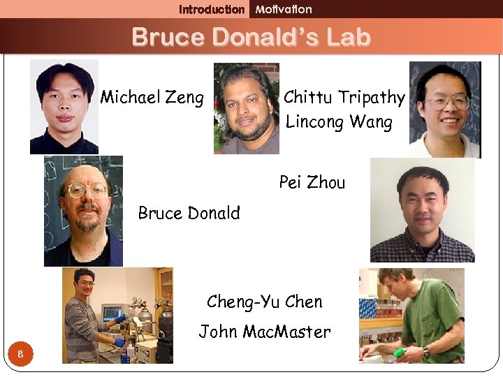 Introduction Motivation Bruce Donald’s Lab Michael Zeng Chittu Tripathy Lincong Wang Pei Zhou Bruce