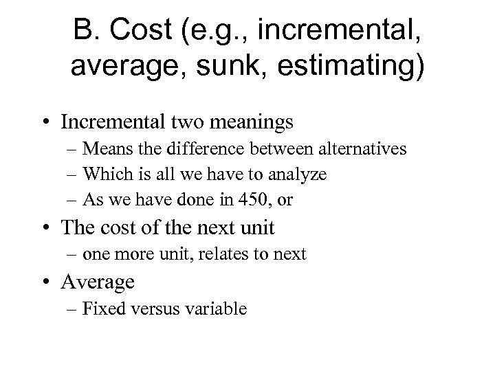 B. Cost (e. g. , incremental, average, sunk, estimating) • Incremental two meanings –