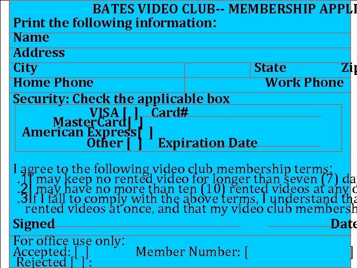 BATES VIDEO CLUB-- MEMBERSHIP APPLI Print the following information: Name Address City State Zip