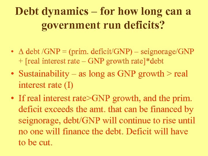Debt dynamics – for how long can a government run deficits? • Δ debt