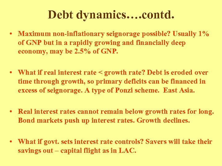 Debt dynamics…. contd. • Maximum non-inflationary seignorage possible? Usually 1% of GNP but in