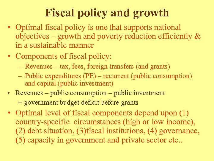 Fiscal policy and growth • Optimal fiscal policy is one that supports national objectives