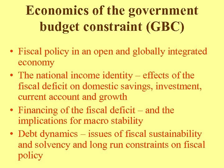 Economics of the government budget constraint (GBC) • Fiscal policy in an open and