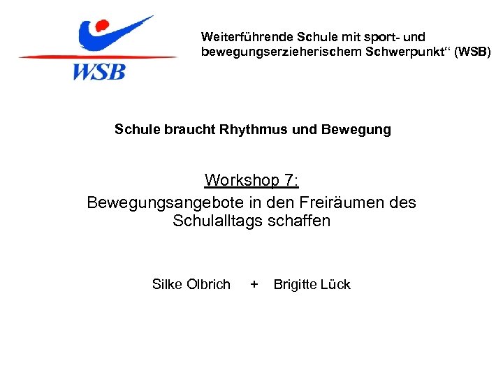 Weiterführende Schule mit sport- und bewegungserzieherischem Schwerpunkt“ (WSB) Schule braucht Rhythmus und Bewegung Workshop