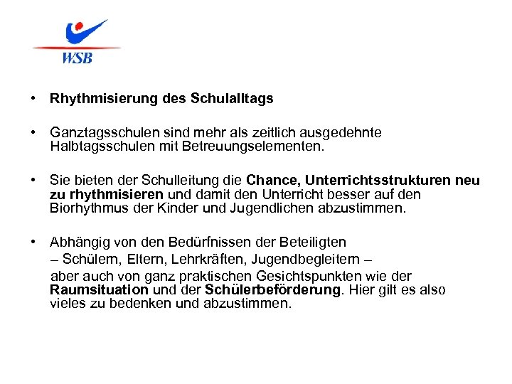  • Rhythmisierung des Schulalltags • Ganztagsschulen sind mehr als zeitlich ausgedehnte Halbtagsschulen mit