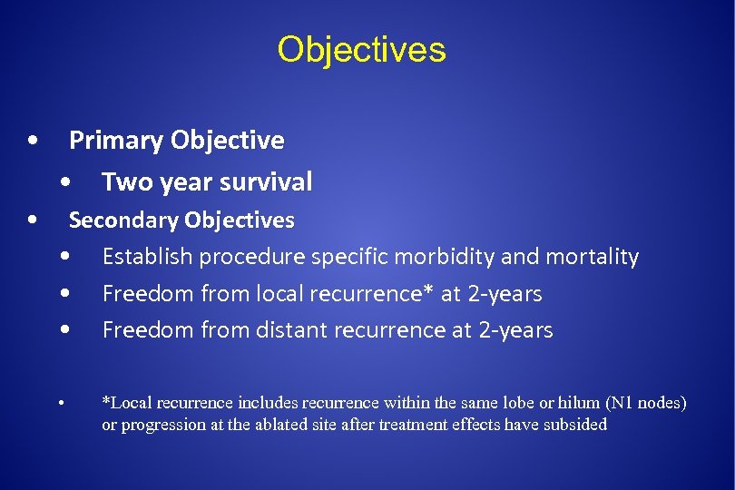 Objectives • Primary Objective • Two year survival • Secondary Objectives • Establish procedure