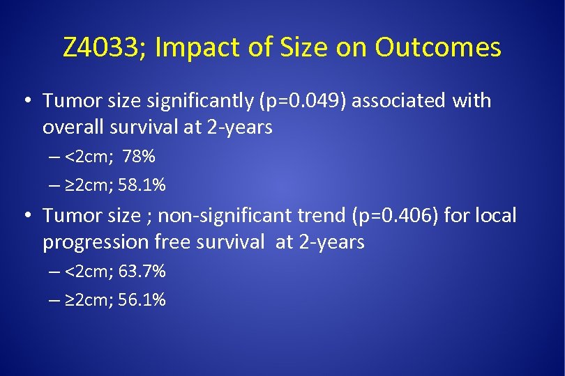 Z 4033; Impact of Size on Outcomes • Tumor size significantly (p=0. 049) associated