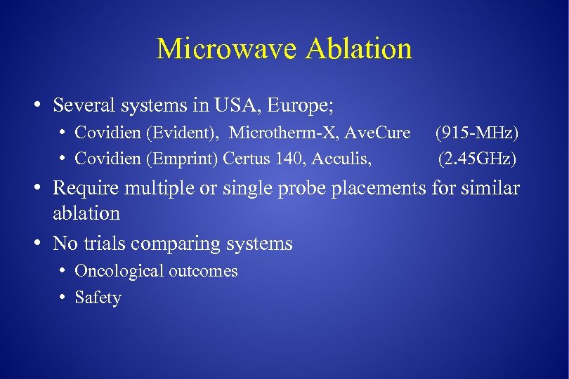 Microwave Ablation • Several systems in USA, Europe; • Covidien (Evident), Microtherm-X, Ave. Cure