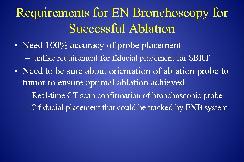 Requirements for EN Bronchoscopy for Successful Ablation • Need 100% accuracy of probe placement