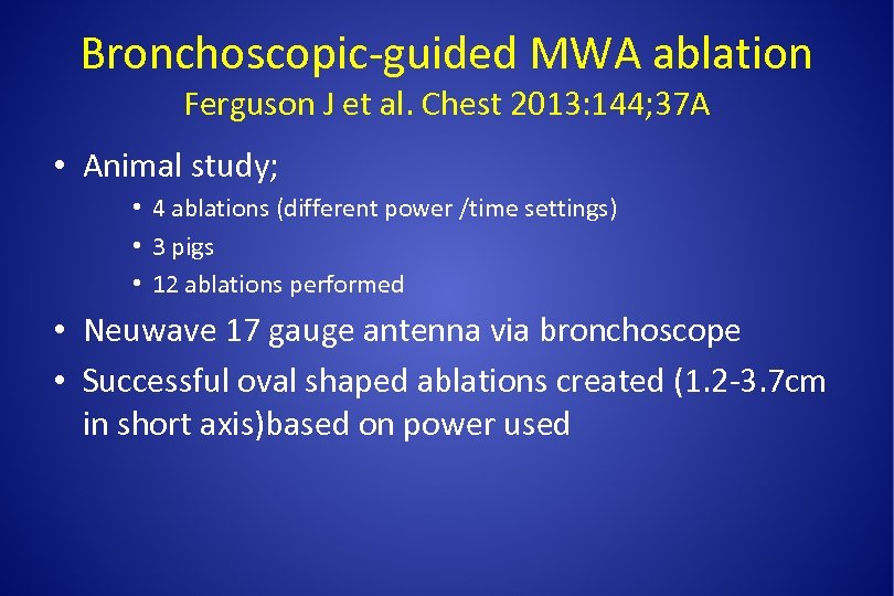 Bronchoscopic-guided MWA ablation Ferguson J et al. Chest 2013: 144; 37 A • Animal