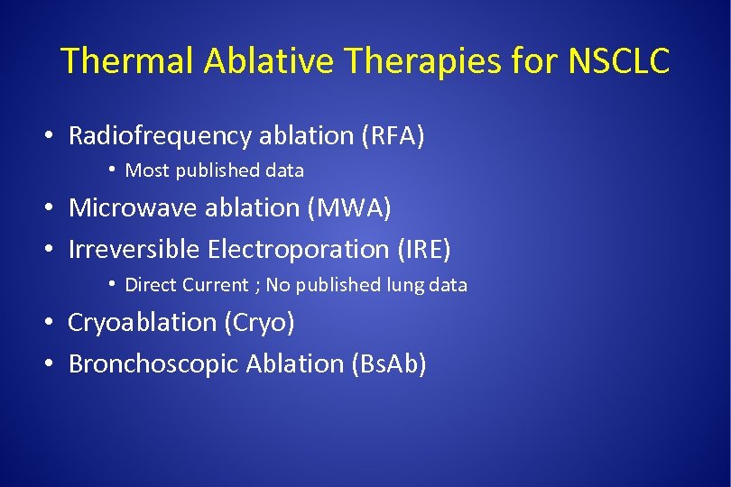 Thermal Ablative Therapies for NSCLC • Radiofrequency ablation (RFA) • Most published data •