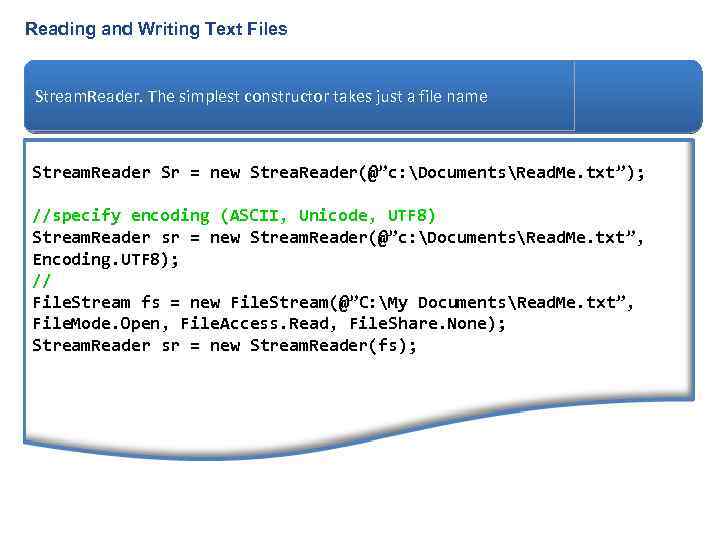 Reading and Writing Text Files Stream. Reader. The simplest constructor takes just a file