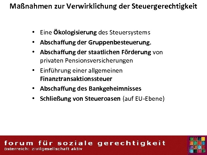 Maßnahmen zur Verwirklichung der Steuergerechtigkeit • Eine Ökologisierung des Steuersystems • Abschaffung der Gruppenbesteuerung.