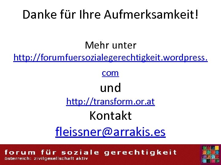 Danke für Ihre Aufmerksamkeit! Mehr unter http: //forumfuersozialegerechtigkeit. wordpress. com und http: //transform. or.