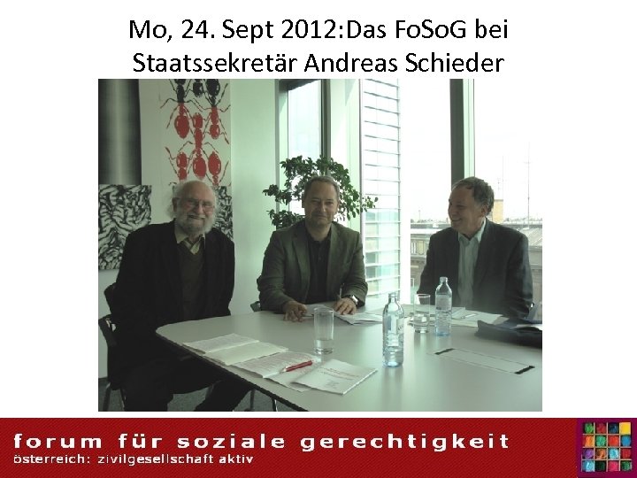 Mo, 24. Sept 2012: Das Fo. So. G bei Staatssekretär Andreas Schieder 3/18/2018 69