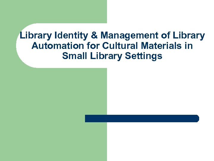 Library Identity & Management of Library Automation for Cultural Materials in Small Library Settings