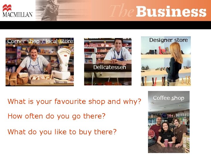 Designer store Corner shop / local store Delicatessen What is your favourite shop and