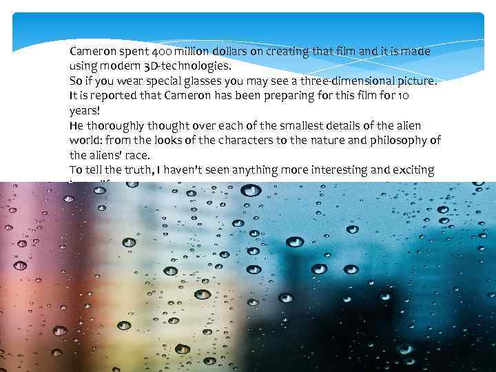 Cameron spent 400 million dollars on creating that film and it is made using