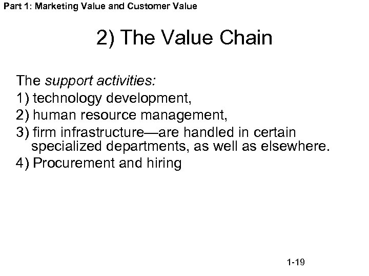 Part 1: Marketing Value and Customer Value 2) The Value Chain The support activities: