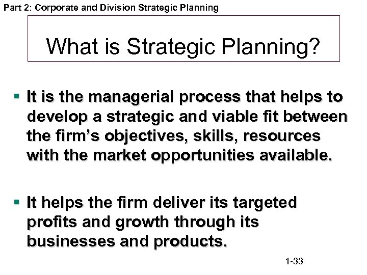 Part 2: Corporate and Division Strategic Planning What is Strategic Planning? § It is