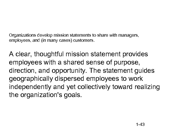Organizations develop mission statements to share with managers, employees, and (in many cases) customers.