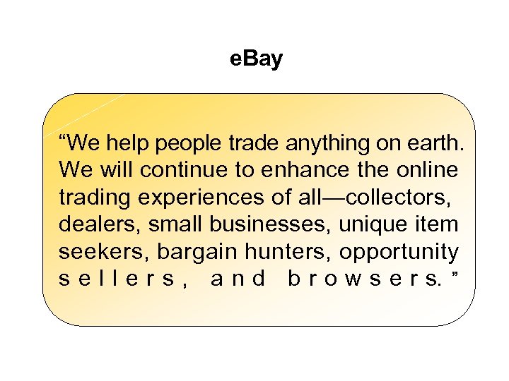 e. Bay “We help people trade anything on earth. We will continue to enhance