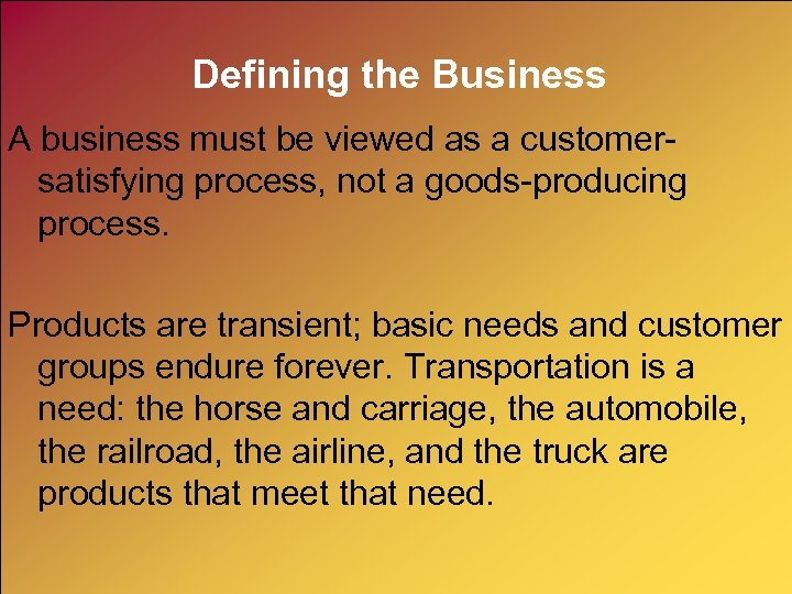 Defining the Business A business must be viewed as a customersatisfying process, not a