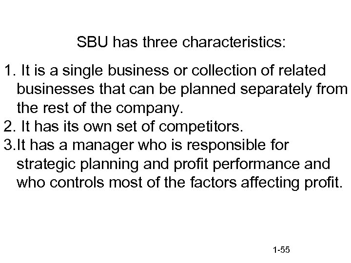 SBU has three characteristics: 1. It is a single business or collection of related