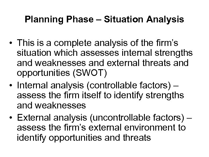 Planning Phase – Situation Analysis • This is a complete analysis of the firm’s