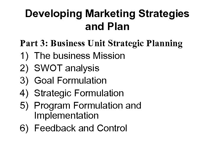 Developing Marketing Strategies and Plan Part 3: Business Unit Strategic Planning 1) The business