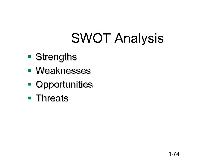 SWOT Analysis § § Strengths Weaknesses Opportunities Threats 1 -74 