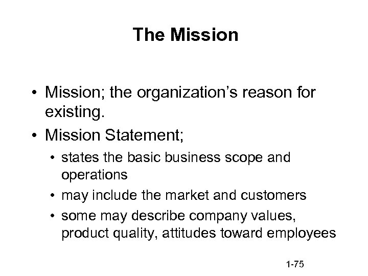 The Mission • Mission; the organization’s reason for existing. • Mission Statement; • states