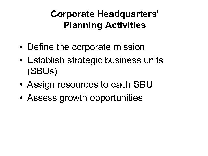 Corporate Headquarters’ Planning Activities • Define the corporate mission • Establish strategic business units