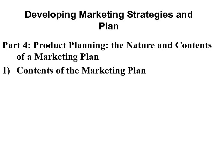 Developing Marketing Strategies and Plan Part 4: Product Planning: the Nature and Contents of