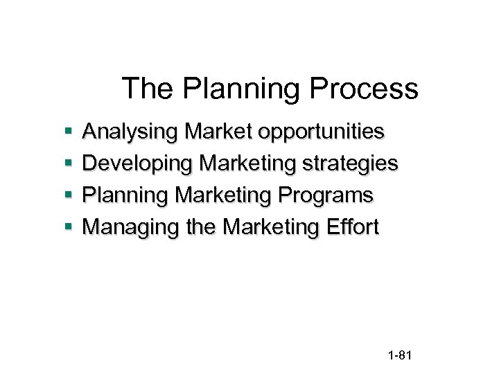 The Planning Process § § Analysing Market opportunities Developing Marketing strategies Planning Marketing Programs