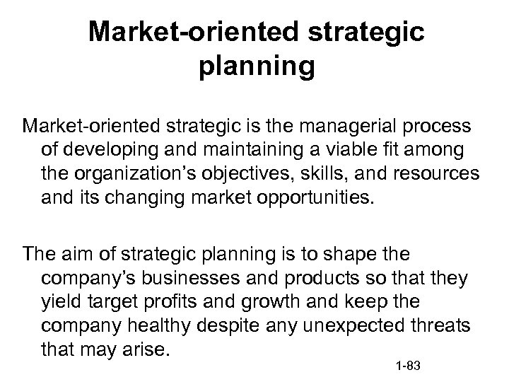 Market-oriented strategic planning Market-oriented strategic is the managerial process of developing and maintaining a