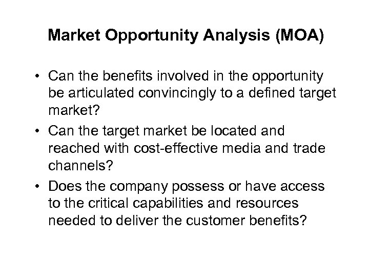 Market Opportunity Analysis (MOA) • Can the benefits involved in the opportunity be articulated