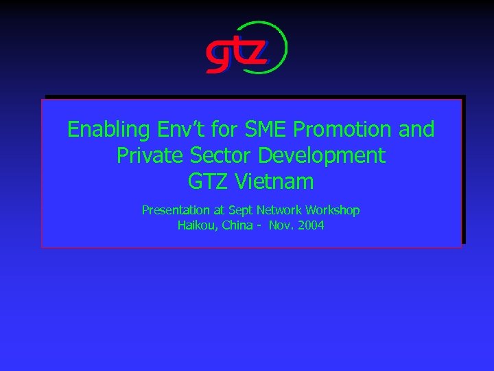 Enabling Env’t for SME Promotion and Private Sector Development GTZ Vietnam Presentation at Sept