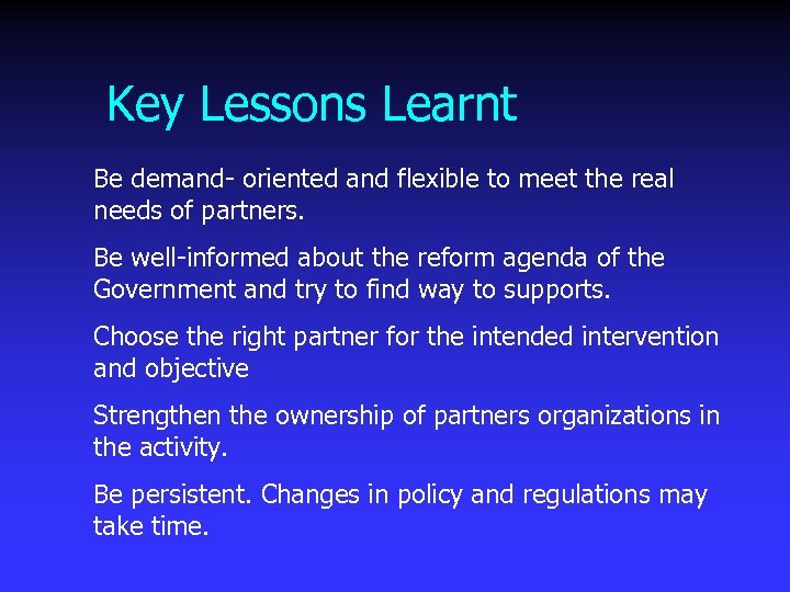 Key Lessons Learnt Be demand- oriented and flexible to meet the real needs of