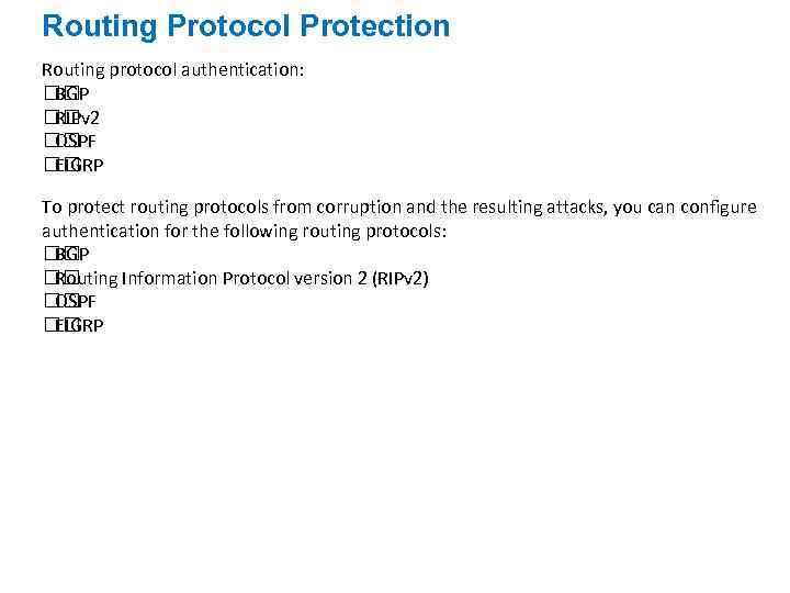 Routing Protocol Protection Routing protocol authentication: BGP RIPv 2 OSPF EIGRP To protect routing