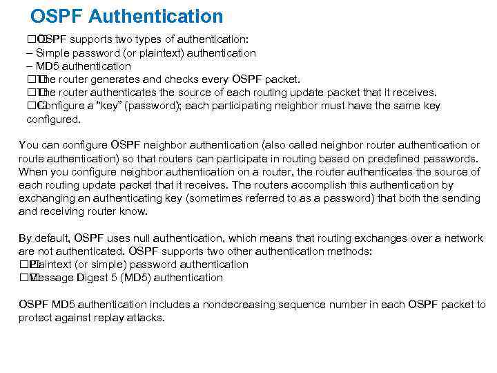 OSPF Authentication OSPF supports two types of authentication: – Simple password (or plaintext) authentication