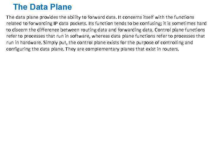 The Data Plane The data plane provides the ability to forward data. It concerns