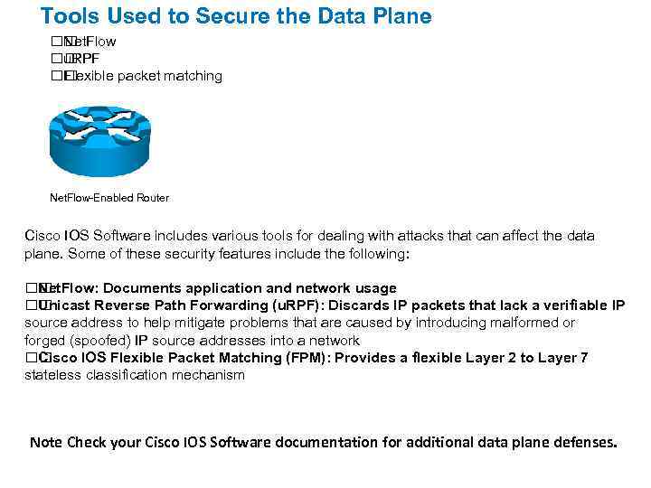 Tools Used to Secure the Data Plane Net. Flow u. RPF Flexible packet matching