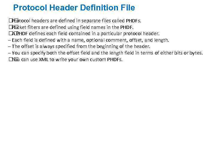 Protocol Header Definition File Protocol headers are defined in separate files called PHDFs. Packet