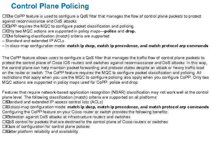 Control Plane Policing Co. PP feature is used to configure a Qo. S filter