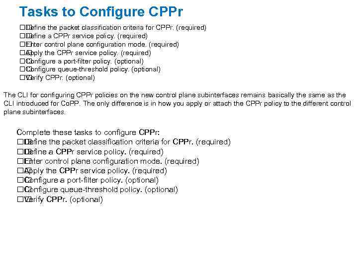 Tasks to Configure CPPr Define the packet classification criteria for CPPr. (required) Define a