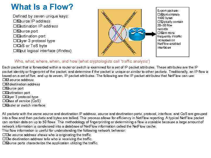 What Is a Flow? Defined by seven unique keys: Source IP address Destination IP