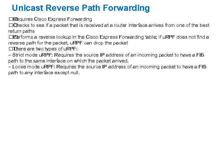 Unicast Reverse Path Forwarding Requires Cisco Express Forwarding Checks to see if a packet