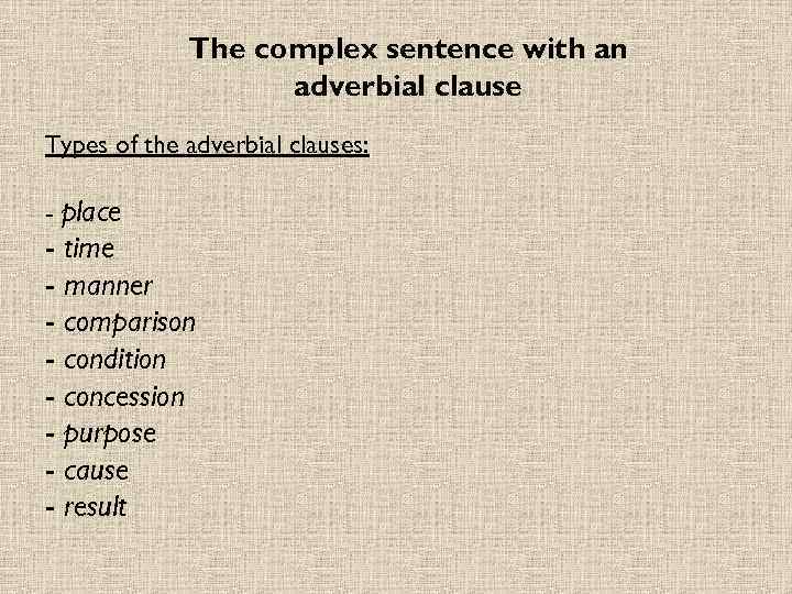 The complex sentence with an adverbial clause Types of the adverbial clauses: - place