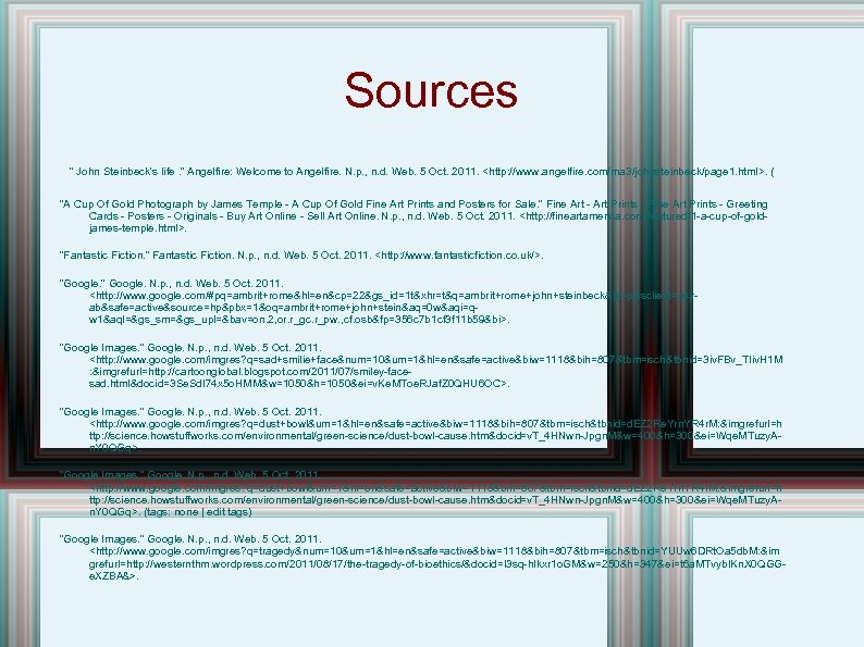 Sources " John Steinbeck's life. " Angelfire: Welcome to Angelfire. N. p. , n.